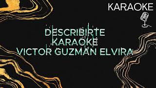 DESCRIBIRTE  VICTOR GUZMAN ELVIRA KARAOKE [upl. by Jorrie]