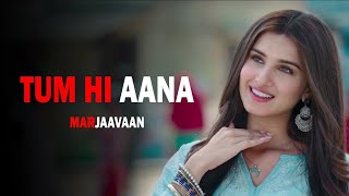 Tum Hi Aana Full Video  Marjaavaan  Riteish D Sidharth M Tara S  Jubin N  Payal Dev Kunaal V [upl. by Inttirb976]