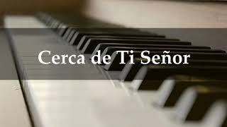 Cerca de Ti Señor Solo piano [upl. by Bria543]