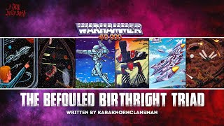 quotTHE BEFOULED BIRTHRIGHT TRIADquot  UNOFFICIAL WARHAMMER 40K LORE [upl. by Akeenat568]