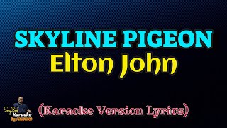 Skyline Pigeon  Elton John Karaoke Version Lyrics [upl. by Gniy210]