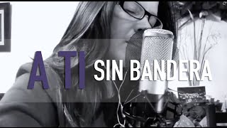 A TI  SIN BANDERA  COVER  GrissRom [upl. by Mateya]