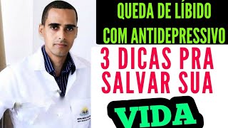 QUEDA DA LÍBIDO COM ANTIDEPRESSIVO 3 DICAS pra salvar sua VIDA  Antidepressivos diminuem a líbido [upl. by Steel227]