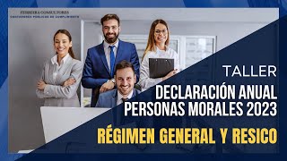 Taller Declaración Anual Personas Morales 2023 Régimen General y RESICO [upl. by Anees218]