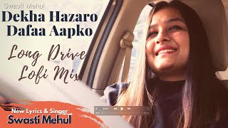 Dekha Hazaro Dafaa New Lyrics  Swasti Mehul  Long Drive Lofi Mix [upl. by Atnahsa357]