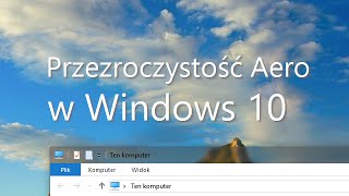 Jak dodać przezroczystość Aero w Windows 10 [upl. by Arianna]