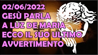 02062022 Gesù Cristo Parla a Luz De Maria  Ecco il Suo Ultimo Preoccupante Avvertimento [upl. by Rednael12]