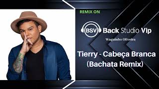 Tierry  Cabeça Branca Bachata Remix [upl. by Sema]