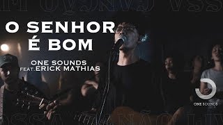 O Senhor é Bom  ONE Sounds amp Erick Mathias  NOSSA CANÇÃO LIVE [upl. by Zetnwahs177]