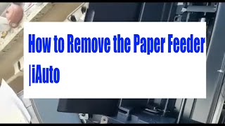 How to Remove the Paper Feeder  iAuto [upl. by Sadie]