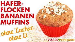 Vegane HAFERFLOCKENBANANENMUFFINS  Gesund backen ohne Zucker und ohne Ei [upl. by Aicilaana157]