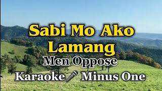 Sabi Mo Ako Lamang  Karaoke Version as popularized by Men Oppose [upl. by Belcher]