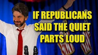 If Republicans Said the Quiet Parts Loud [upl. by Anaujit]