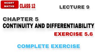 LEC 9  EX 56  CH 5  CONTINUITY AND DIFFERENTIABILITY  CLASS 12 NCERT MATHS [upl. by Irianat487]