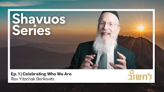 Ep 1 l Celebrating Who We Are by Rav Yitzchak Berkovits [upl. by Carr94]