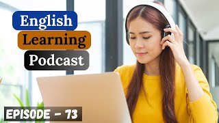 English Learning Podcast Conversation Episode 73  Intermediate  English Speaking Practice Advanced [upl. by Arodnap223]