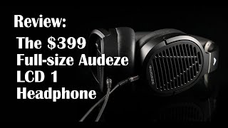 Review Audeze LCD 1 their smallest lightest most affordable fullsize headphone ever [upl. by Flosi]