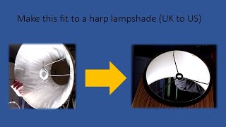 UK Lampshade modification to fit US Harp mounting [upl. by Yamauchi431]