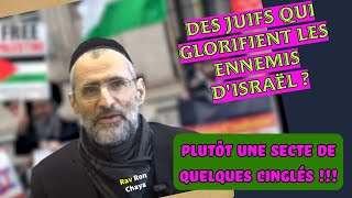 Des JUIFS qui glorifient les ennemis dISRAËL  Plutôt une secte de quelques CINGLÉS  RAV CHAYA [upl. by Aleinad520]