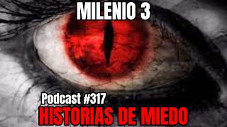 Milenio 3  Historias de miedo Podcast 317 [upl. by Melody]