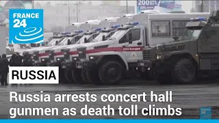 Russia arrests concert hall gunmen as death toll continues to rise • FRANCE 24 English [upl. by Benedicta]