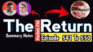 the return pocket fm episode 541 To 550 Summary notes [upl. by Aekim]