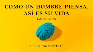 🎧🧘‍♂️ Como un hombre piensa así es su vida  James Allen Audiolibro completo [upl. by Ainatnas]