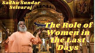 Sadhu Sundar Selvaraj II The Role of Women in the Last Days [upl. by Lancaster]