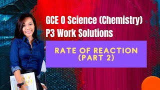 Rate of reaction P2 GCE O Science Chemistry Paper 3Section AB Work Solutions [upl. by Nelson]