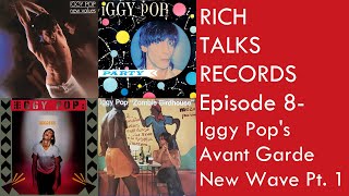 Rich Talks Records Ep 8 Iggy Pops Avant Garde New Wave Pt 1 iggypop [upl. by Sukcirdor]