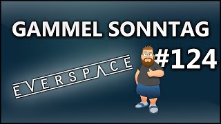 Gammel Sonntag Ep124 EVERSPACE [upl. by Adiasteb]