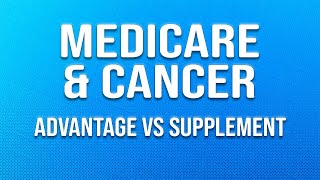 Cancer Coverage  Medicare Advantage vs Medicare Supplement [upl. by Yonit]