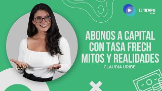 Abonos a capital con tasa Frech mitos y realidades  Finanzas personales  El Tiempo [upl. by Gayle]