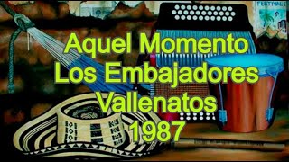 Los Embajadores Vallenatos  Aquel Momento [upl. by Nimesh253]