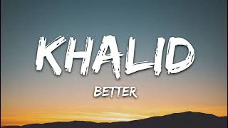 Khalid  Better Lyrics [upl. by Reeher]