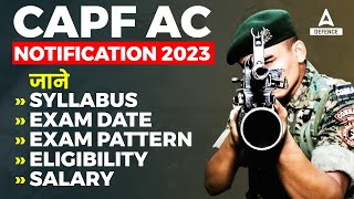 CAPF AC NOTIFICATION 2023  CAPF AC 2023 Syllabus Exam Pattern Salary Eligibility  Full Details [upl. by Tomchay889]