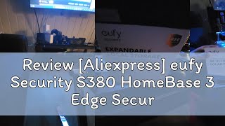 Review Aliexpress eufy Security S380 HomeBase 3 Edge Security Center Local Expandable Storage up [upl. by Steinway]