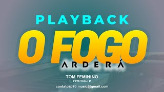 PLAYBACK  O Fogo Arderá  Tom Feminino Contralto INSTRUMENTOS BANDA COMPLETO [upl. by Tedder293]