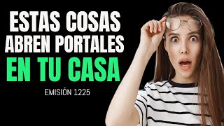 🔴1225  ¿Sabías que todas ESTAS COSAS abren PORTALES a los DEMONIOS en tu casa ✅ [upl. by Rorrys]