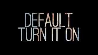 Default  Turn It On Lyric Video [upl. by Yruok]