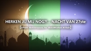 Herken jij mij nog Nacht van 27ste lll Shaykh Abdoerrazzaaq AlBadr [upl. by Hoj731]