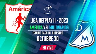 AMÉRICA VS MILLONARIOS EN VIVO  LIGA BETPLAY II 2023 [upl. by Oht]