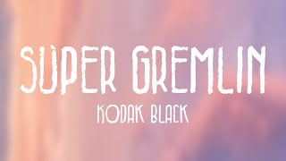 Super Gremlin  Kodak Black Lyric Version 🐟 [upl. by Zandt]