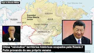 China quotreivindicaquot territórios históricos ocupados pela Rússia – Putin provando do seu veneno [upl. by Milah871]