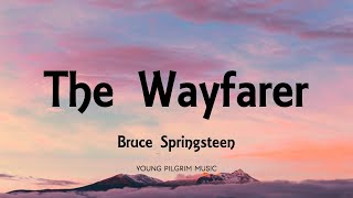 Bruce Springsteen  The Wayfarer Lyrics  Western Stars 2019 [upl. by Rovner188]