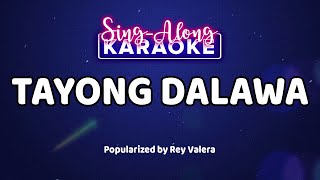 Tayong Dalawa  Rey Valera Karaoke Version [upl. by Ilagam]