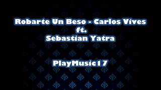 Carlos Vives Sebastian Yatra  Robarte un Beso LETRA [upl. by Neile]