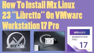 How to Install MX Linux 23 quotLibrettoquot on VMware Workstation Pro 17 [upl. by Nerrot]