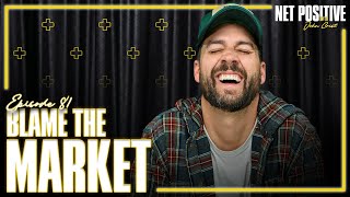 Blame The Market  Net Positive with John Crist [upl. by Ronoc]