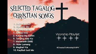 SELECTED TAGALOG CHRISTIAN SONGS  WORSHIP PLAYLIST 2024 [upl. by Myna]